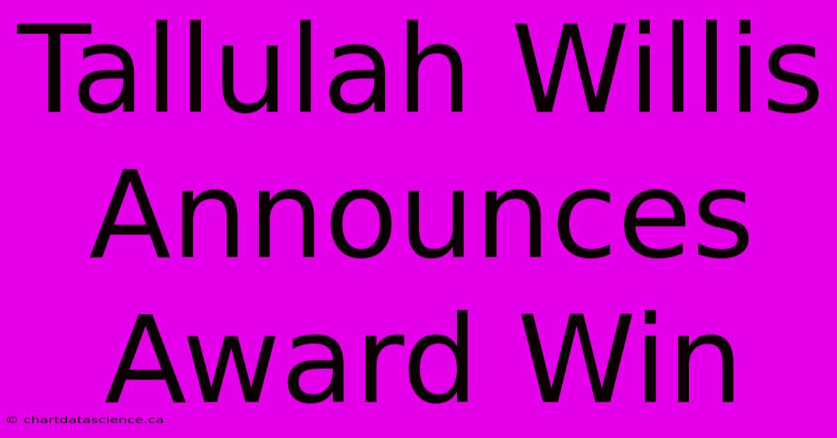 Tallulah Willis Announces Award Win