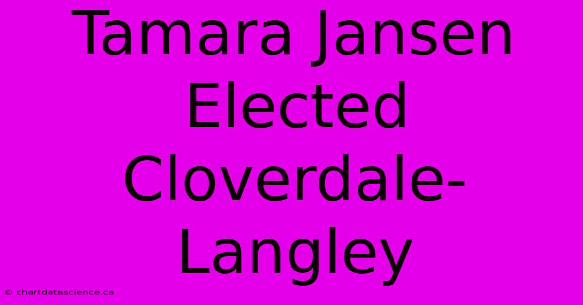 Tamara Jansen Elected Cloverdale-Langley