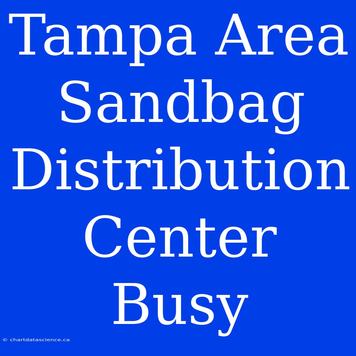 Tampa Area Sandbag Distribution Center Busy