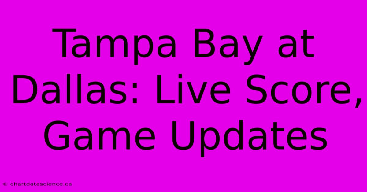 Tampa Bay At Dallas: Live Score, Game Updates