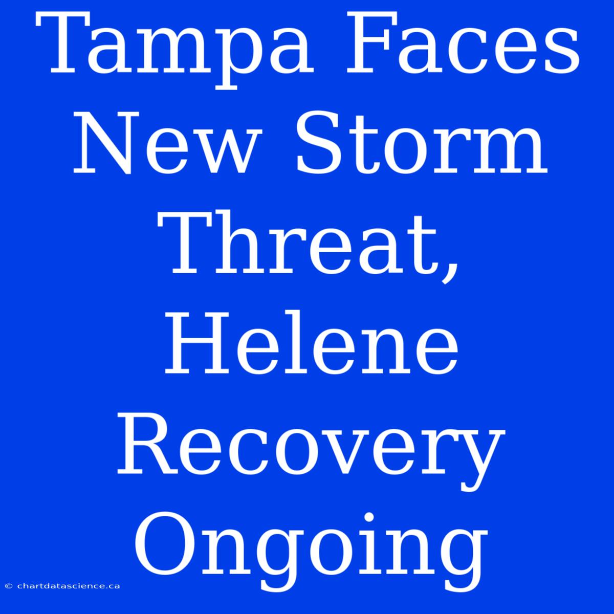 Tampa Faces New Storm Threat, Helene Recovery Ongoing