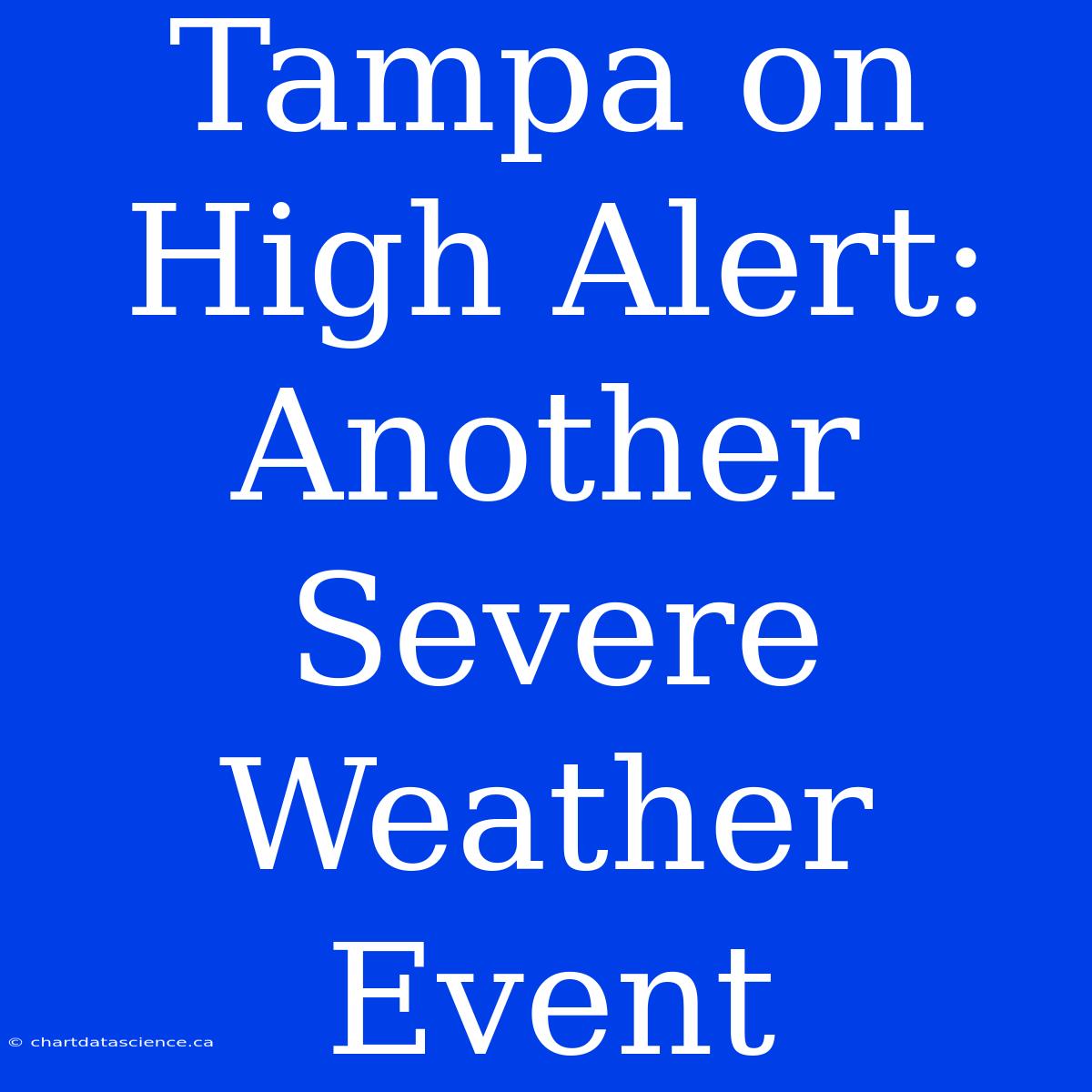 Tampa On High Alert: Another Severe Weather Event