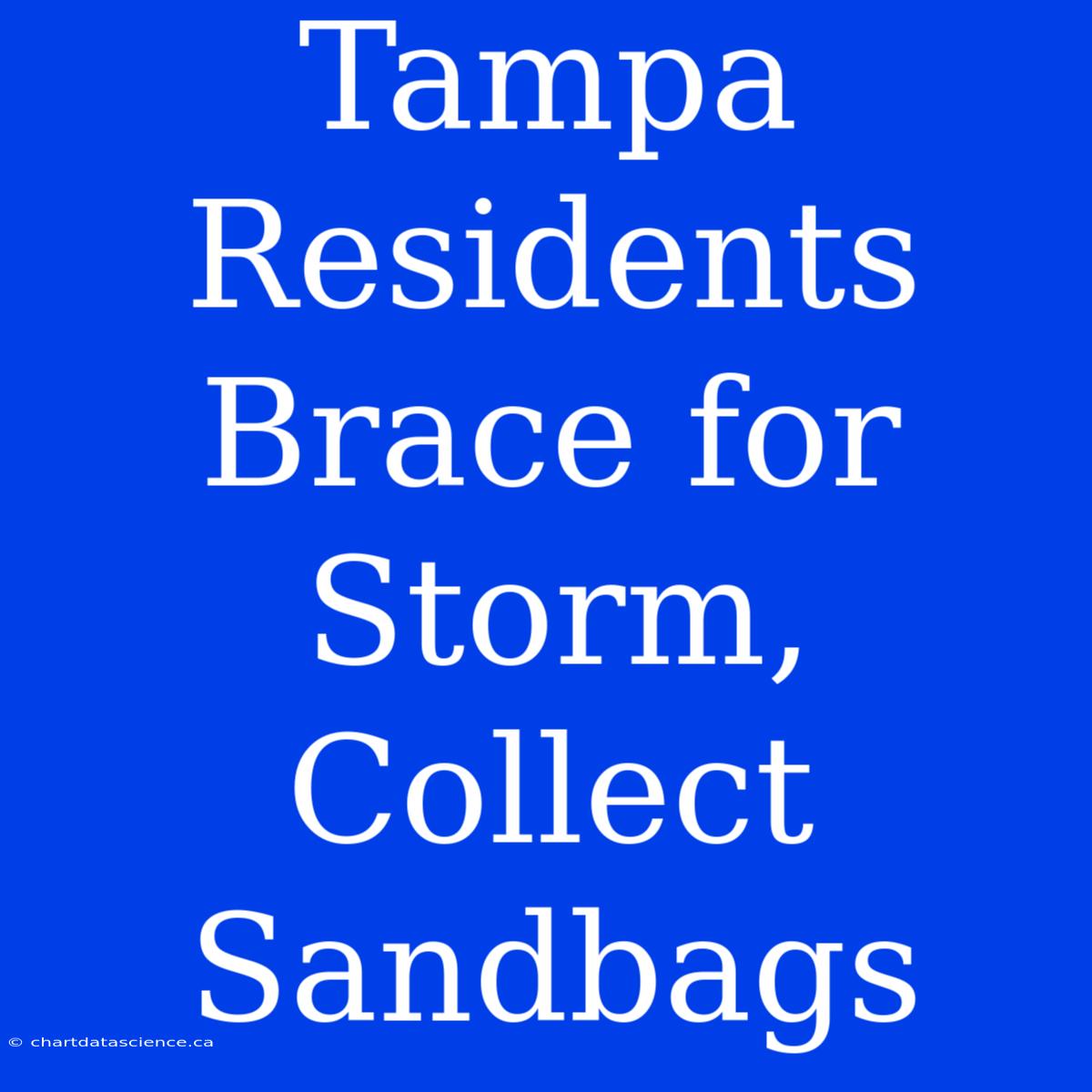 Tampa Residents Brace For Storm, Collect Sandbags