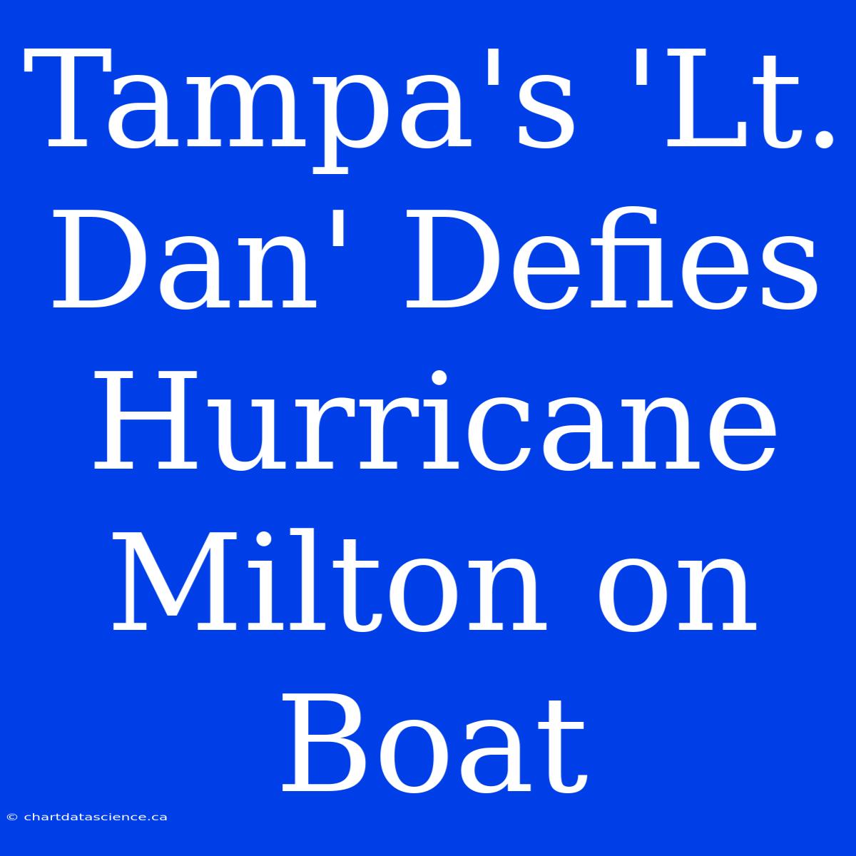 Tampa's 'Lt. Dan' Defies Hurricane Milton On Boat