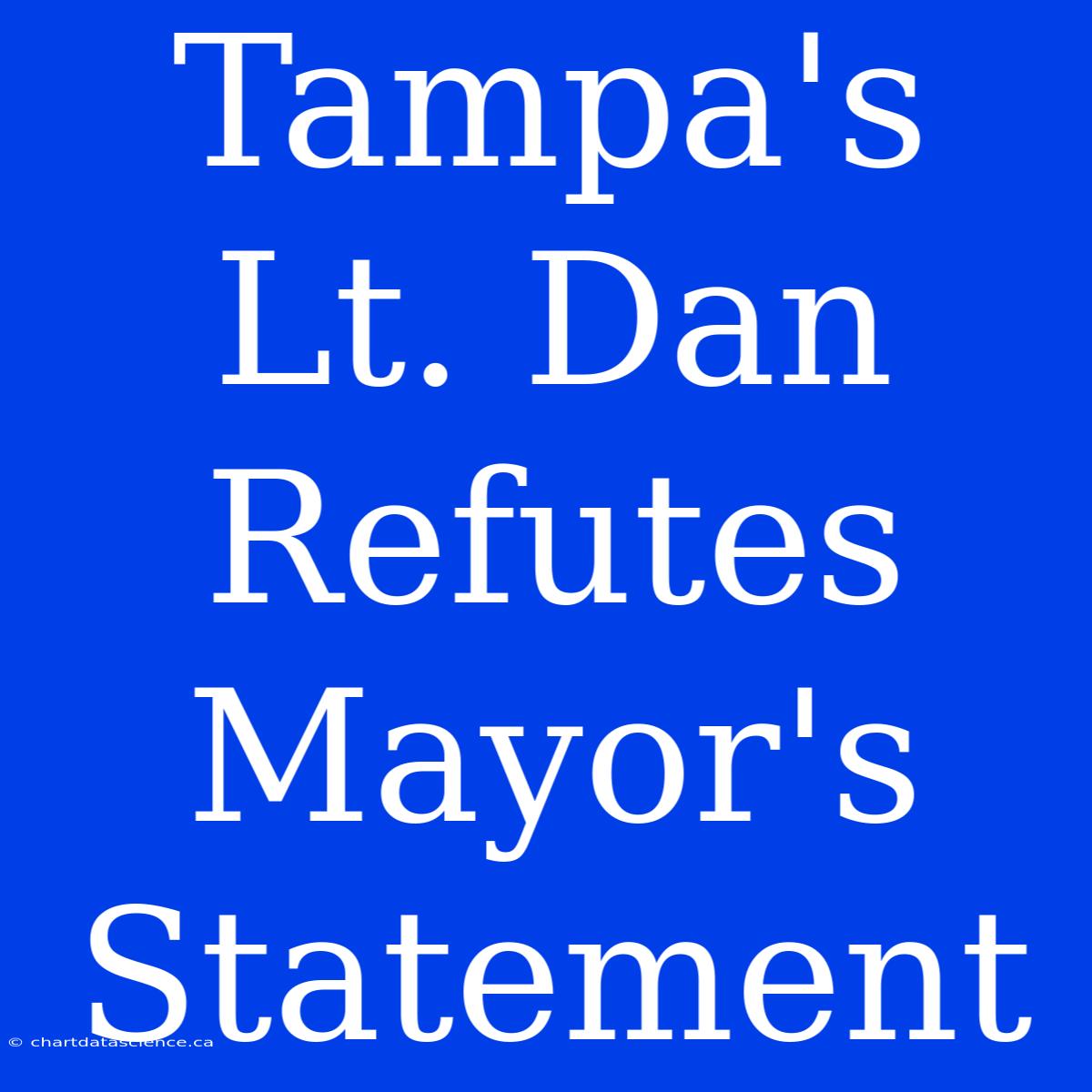 Tampa's Lt. Dan Refutes Mayor's Statement