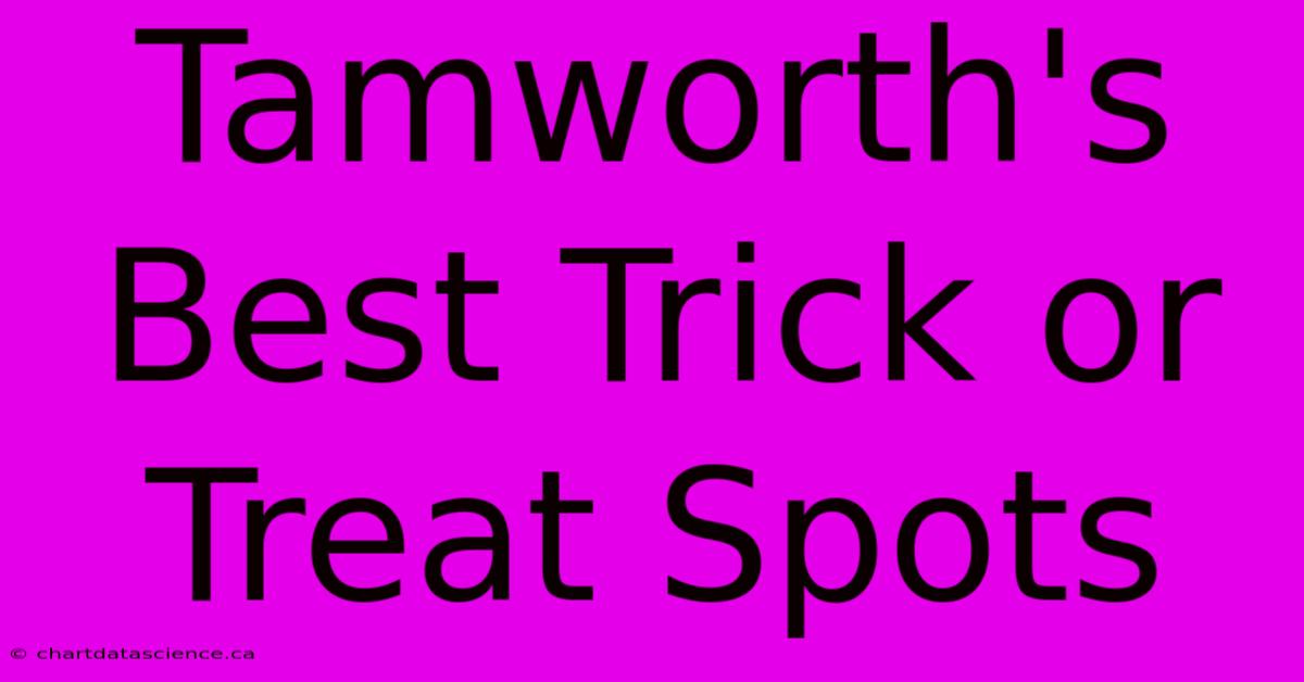 Tamworth's Best Trick Or Treat Spots