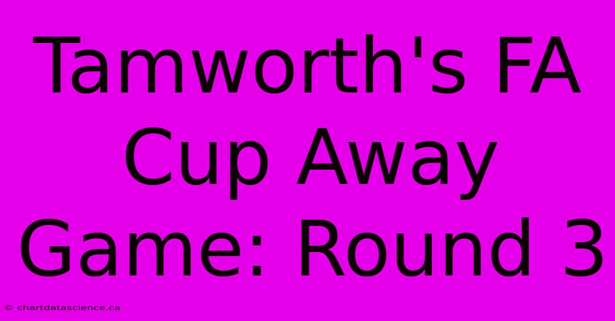 Tamworth's FA Cup Away Game: Round 3