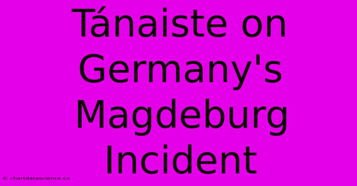 Tánaiste On Germany's Magdeburg Incident