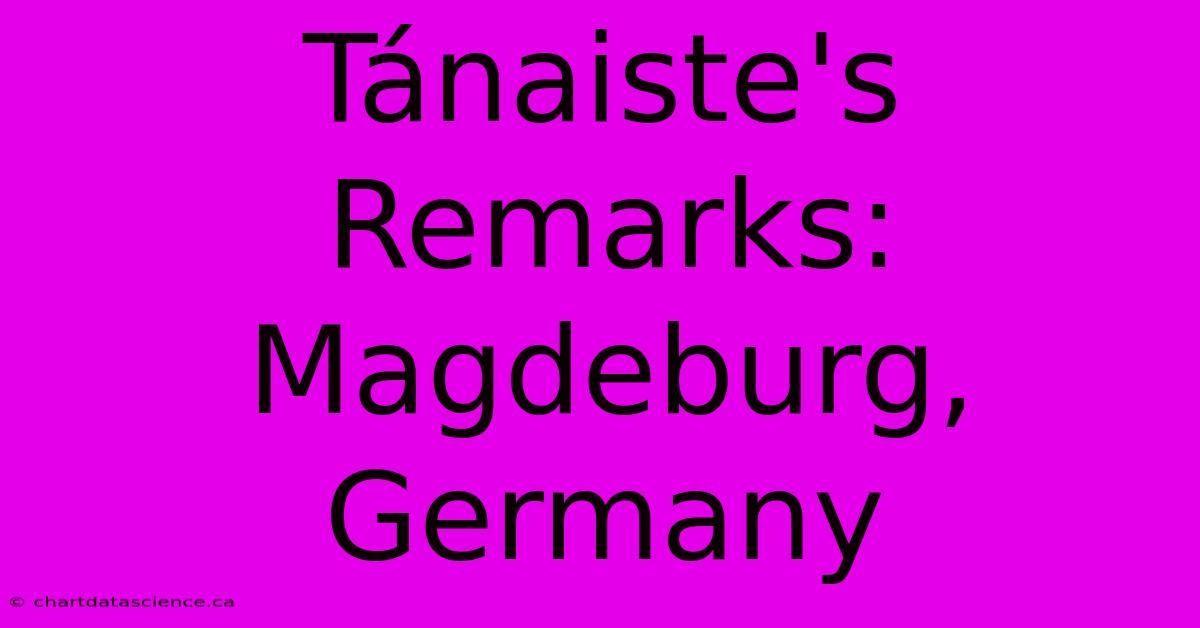 Tánaiste's Remarks: Magdeburg, Germany