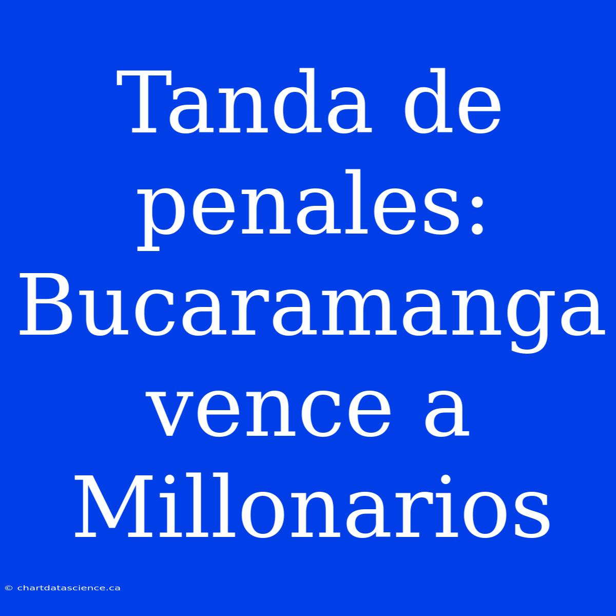 Tanda De Penales: Bucaramanga Vence A Millonarios