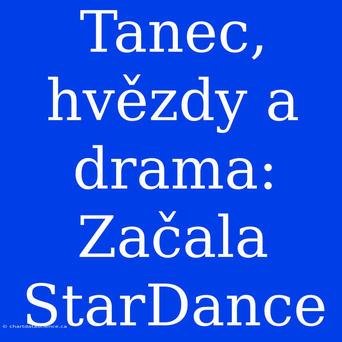 Tanec, Hvězdy A Drama: Začala StarDance