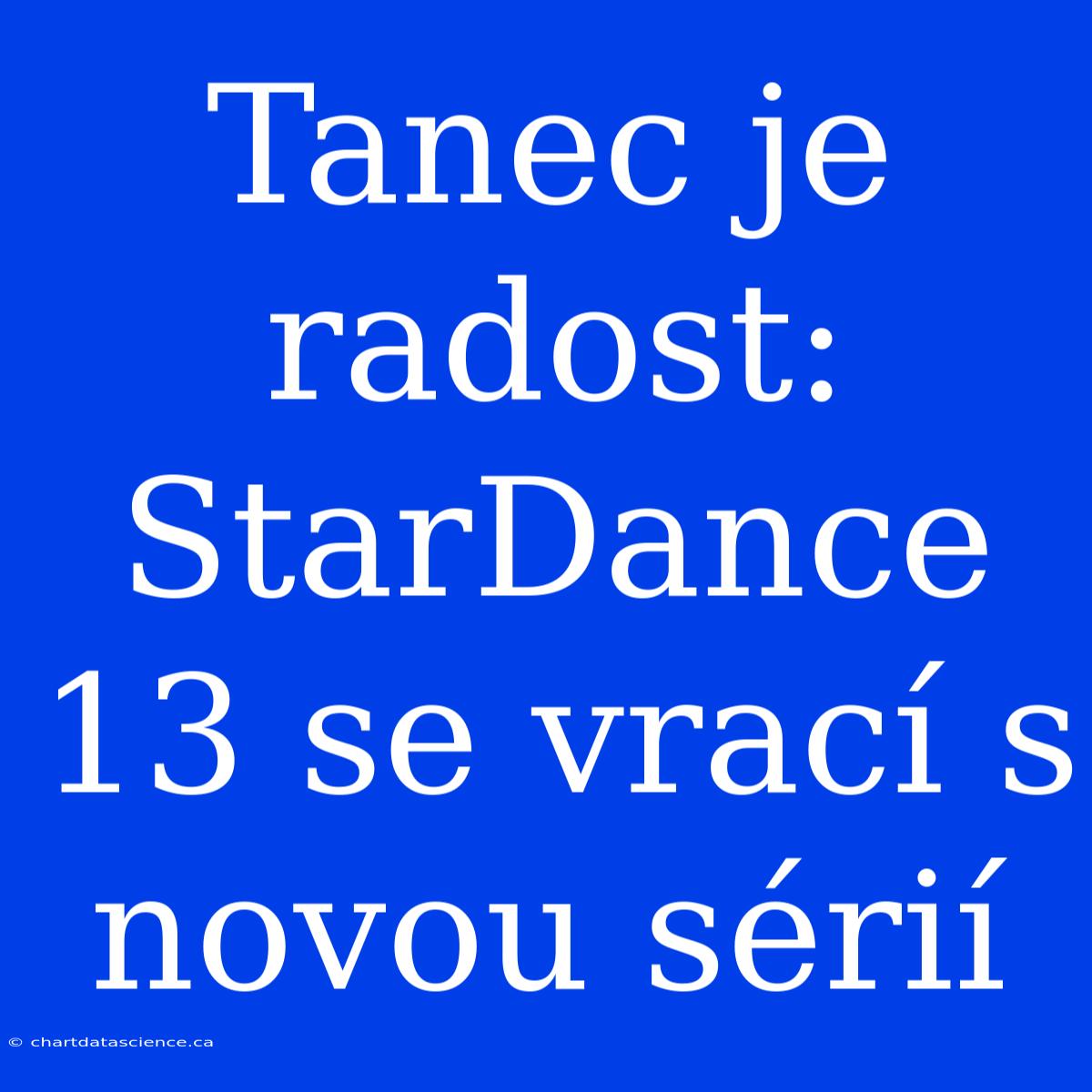 Tanec Je Radost: StarDance 13 Se Vrací S Novou Sérií