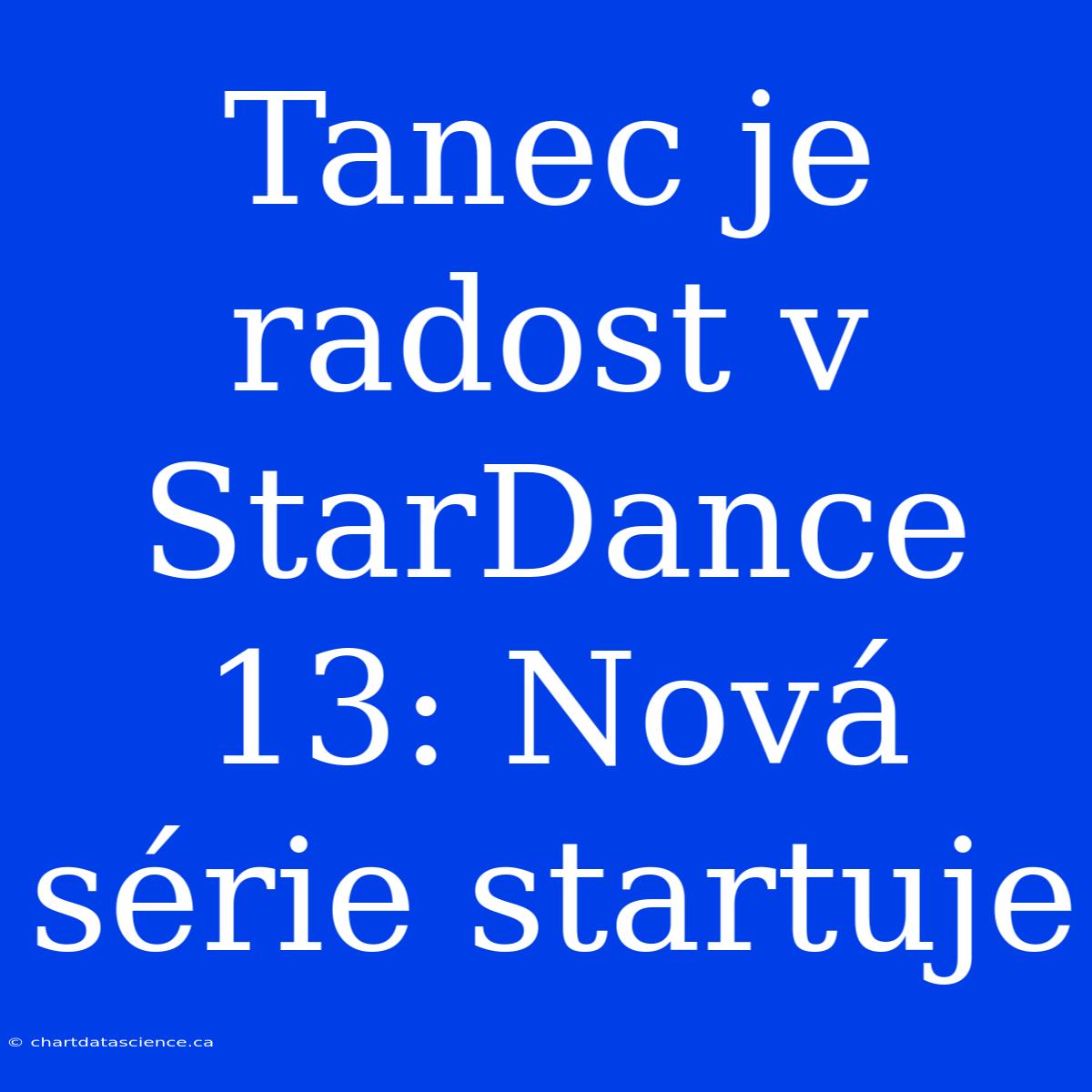 Tanec Je Radost V StarDance 13: Nová Série Startuje