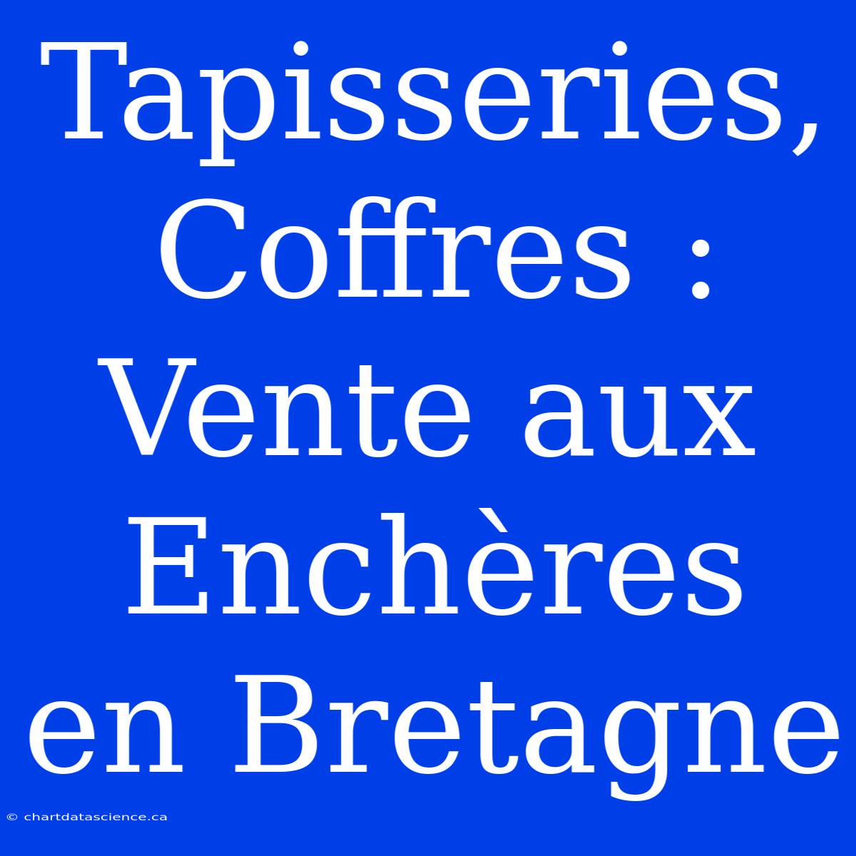 Tapisseries, Coffres : Vente Aux Enchères En Bretagne