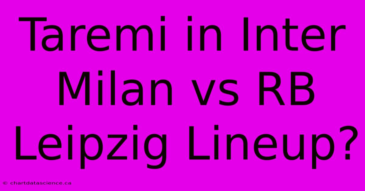 Taremi In Inter Milan Vs RB Leipzig Lineup?