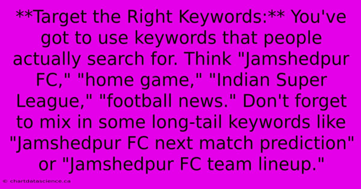 **Target The Right Keywords:** You've Got To Use Keywords That People Actually Search For. Think 