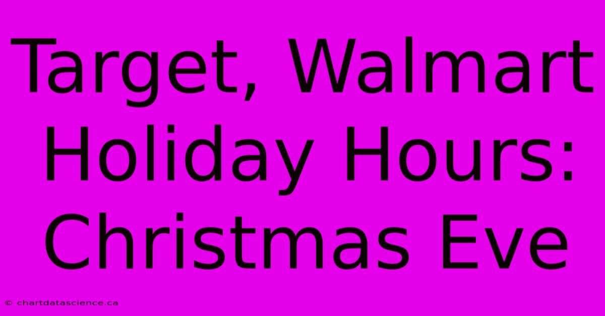 Target, Walmart Holiday Hours: Christmas Eve