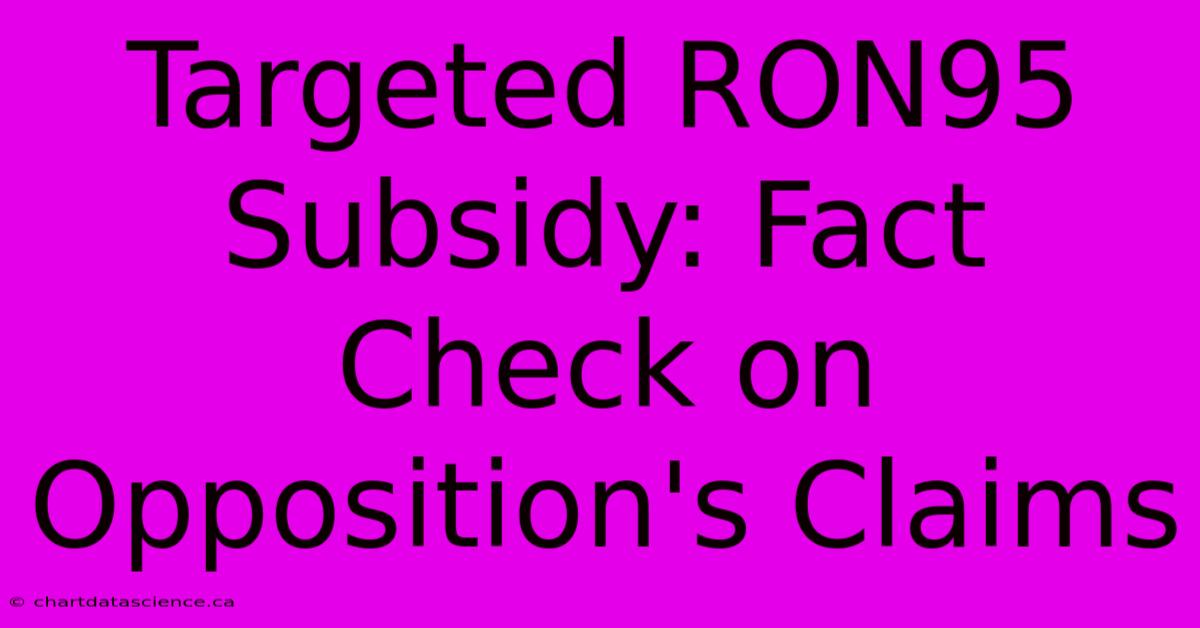 Targeted RON95 Subsidy: Fact Check On Opposition's Claims