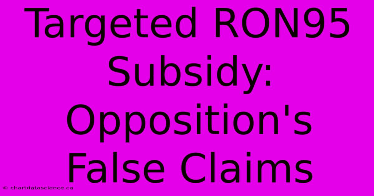 Targeted RON95 Subsidy: Opposition's False Claims