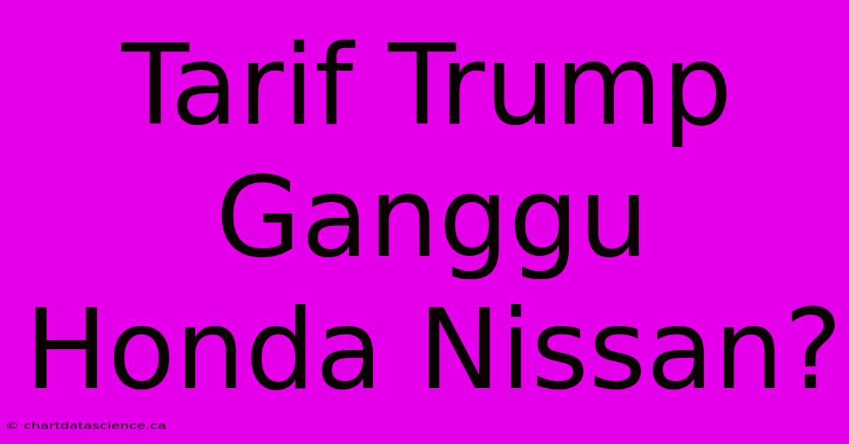 Tarif Trump Ganggu Honda Nissan?