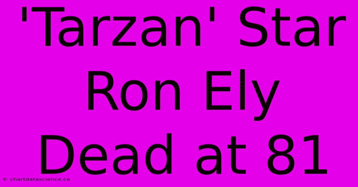 'Tarzan' Star Ron Ely Dead At 81