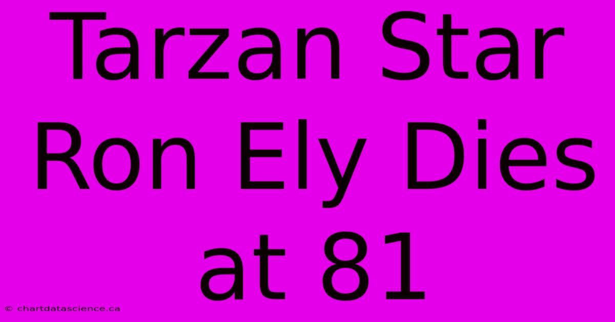 Tarzan Star Ron Ely Dies At 81 