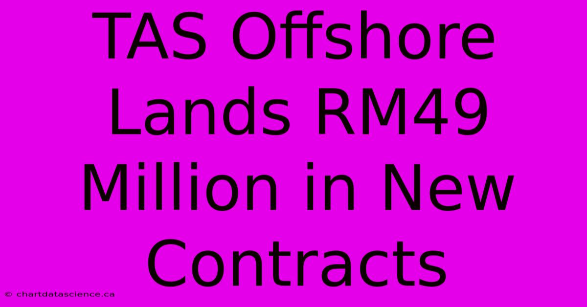 TAS Offshore Lands RM49 Million In New Contracts