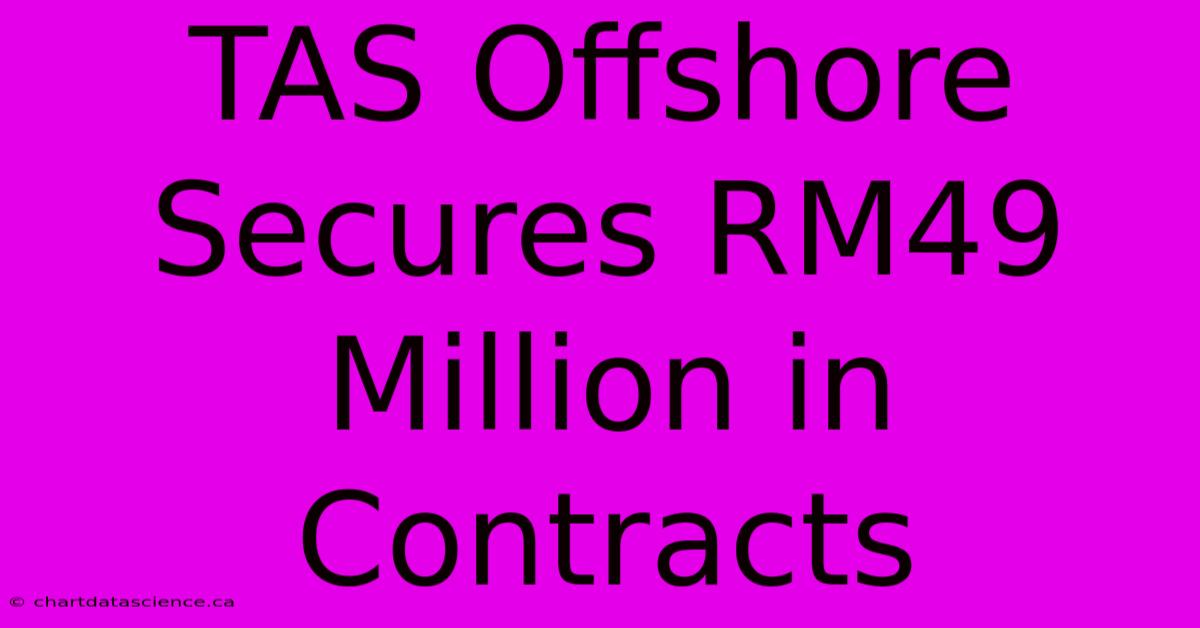 TAS Offshore Secures RM49 Million In Contracts