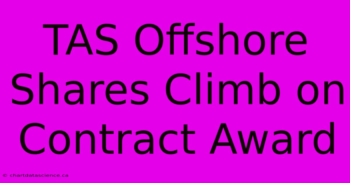 TAS Offshore Shares Climb On Contract Award