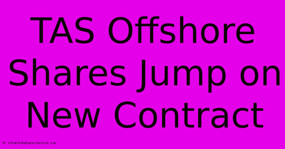 TAS Offshore Shares Jump On New Contract