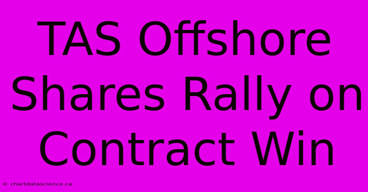 TAS Offshore Shares Rally On Contract Win