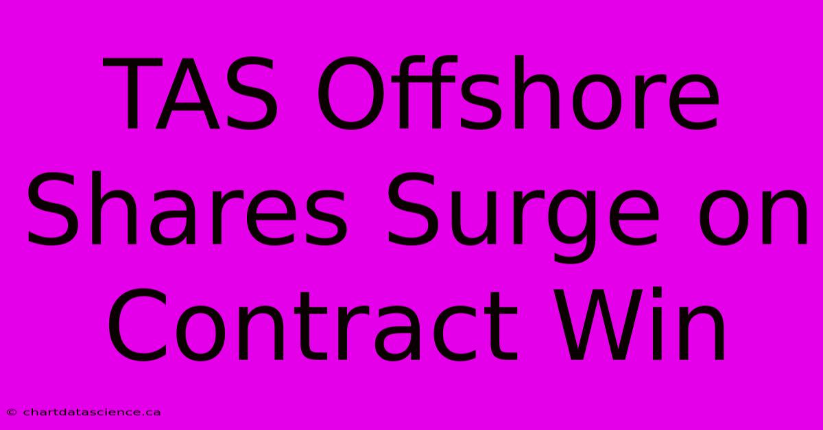 TAS Offshore Shares Surge On Contract Win