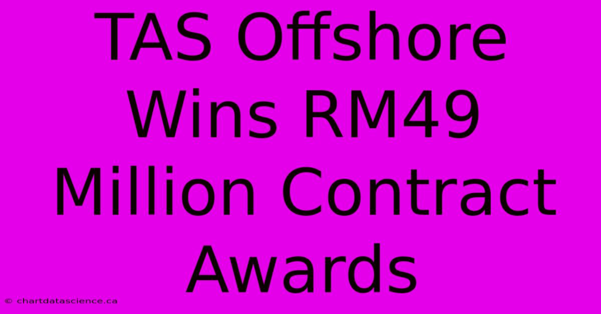 TAS Offshore Wins RM49 Million Contract Awards