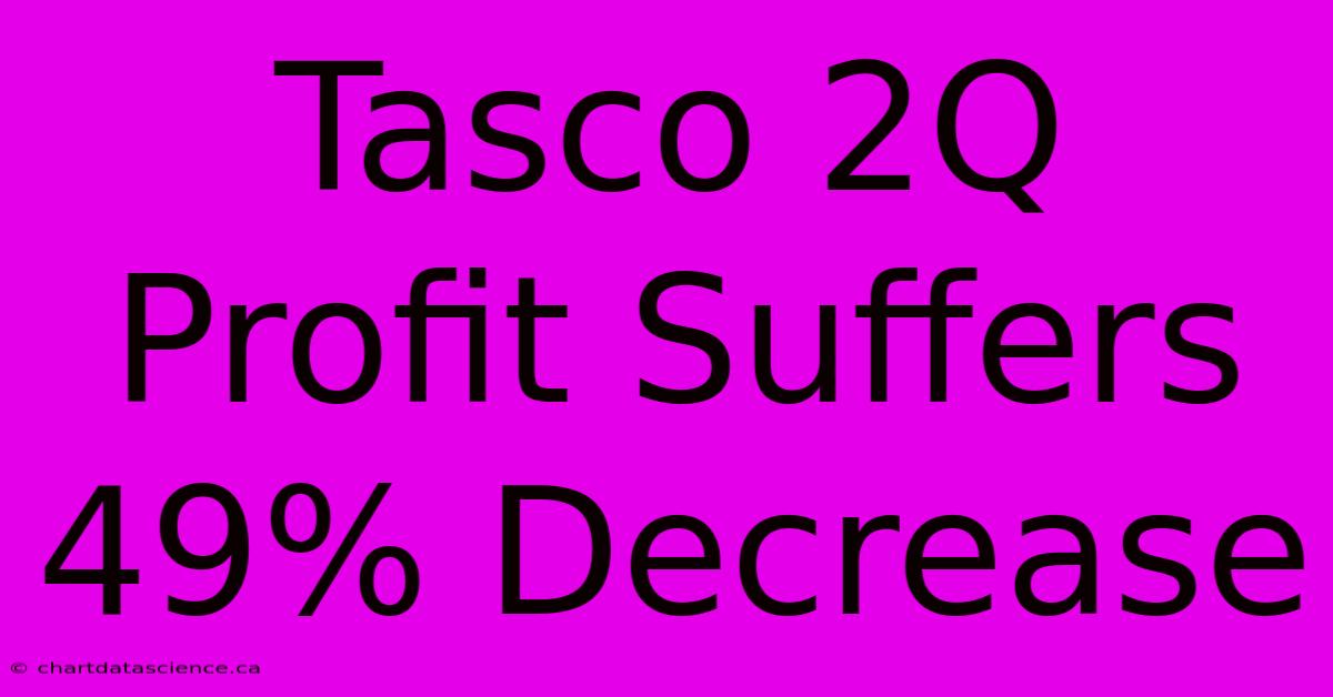 Tasco 2Q Profit Suffers 49% Decrease