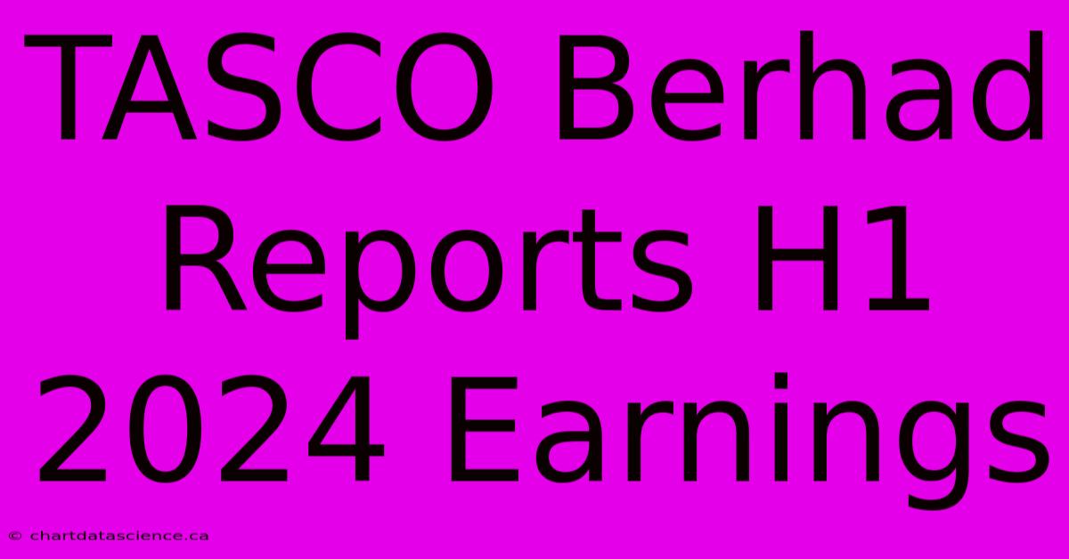 TASCO Berhad Reports H1 2024 Earnings