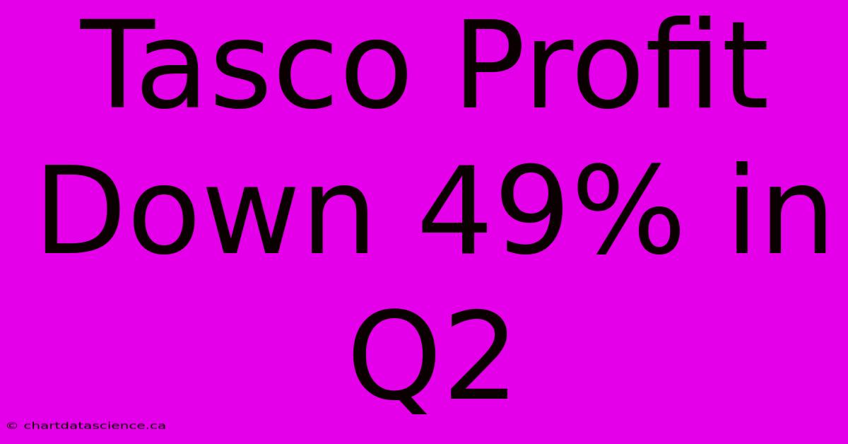 Tasco Profit Down 49% In Q2