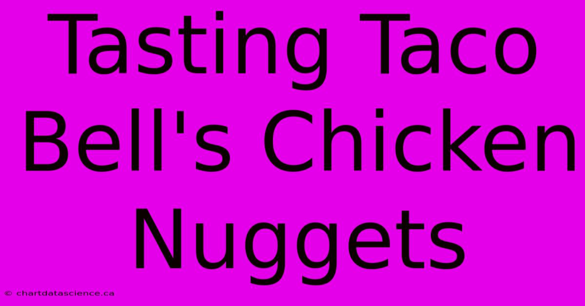 Tasting Taco Bell's Chicken Nuggets