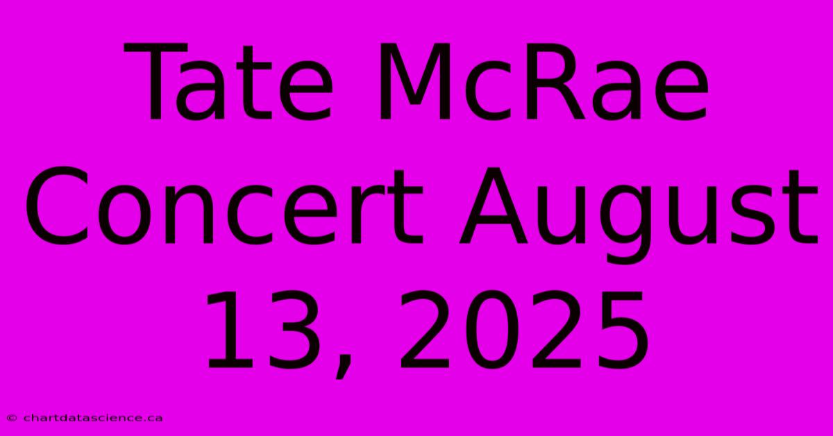 Tate McRae Concert August 13, 2025 