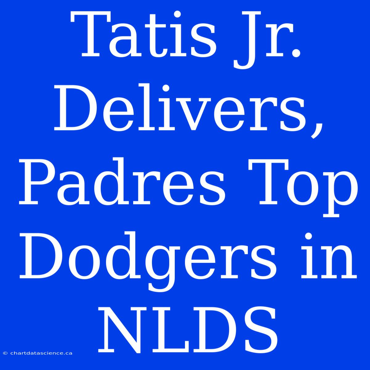 Tatis Jr. Delivers, Padres Top Dodgers In NLDS