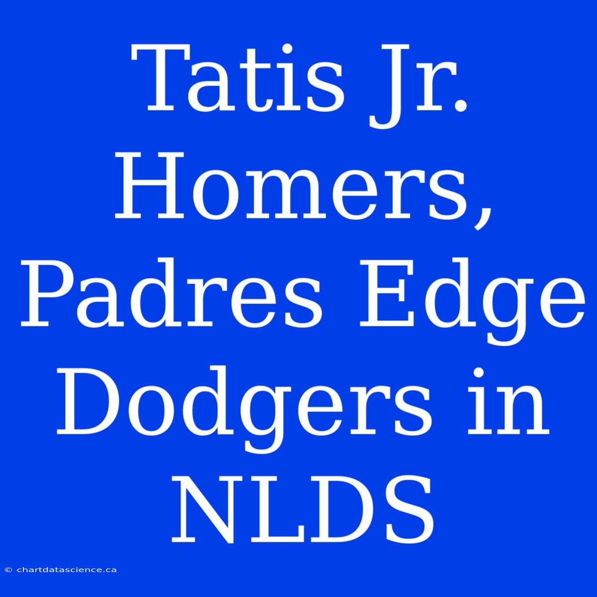 Tatis Jr. Homers, Padres Edge Dodgers In NLDS