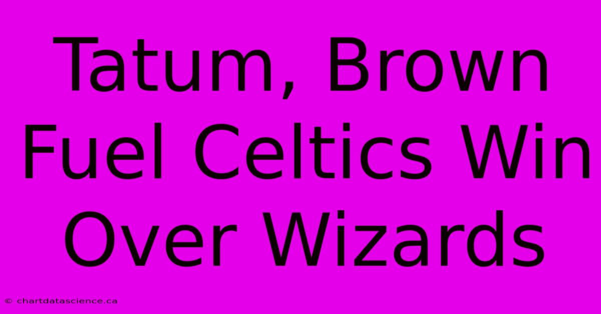 Tatum, Brown Fuel Celtics Win Over Wizards