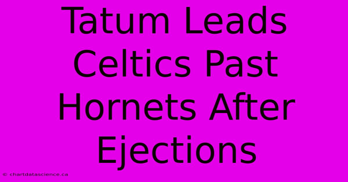 Tatum Leads Celtics Past Hornets After Ejections