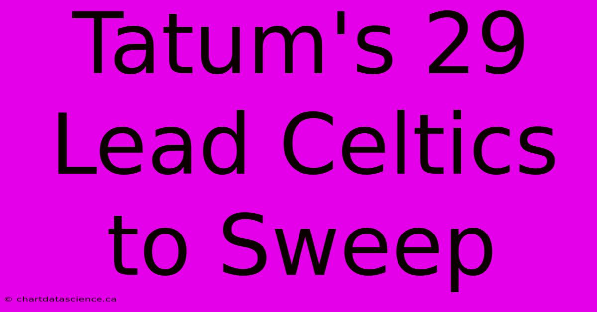 Tatum's 29 Lead Celtics To Sweep