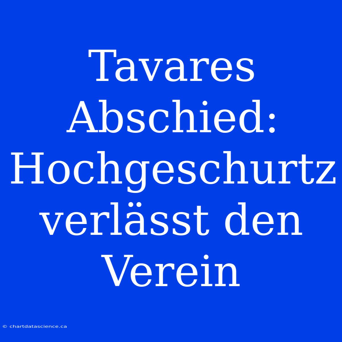 Tavares Abschied: Hochgeschurtz Verlässt Den Verein