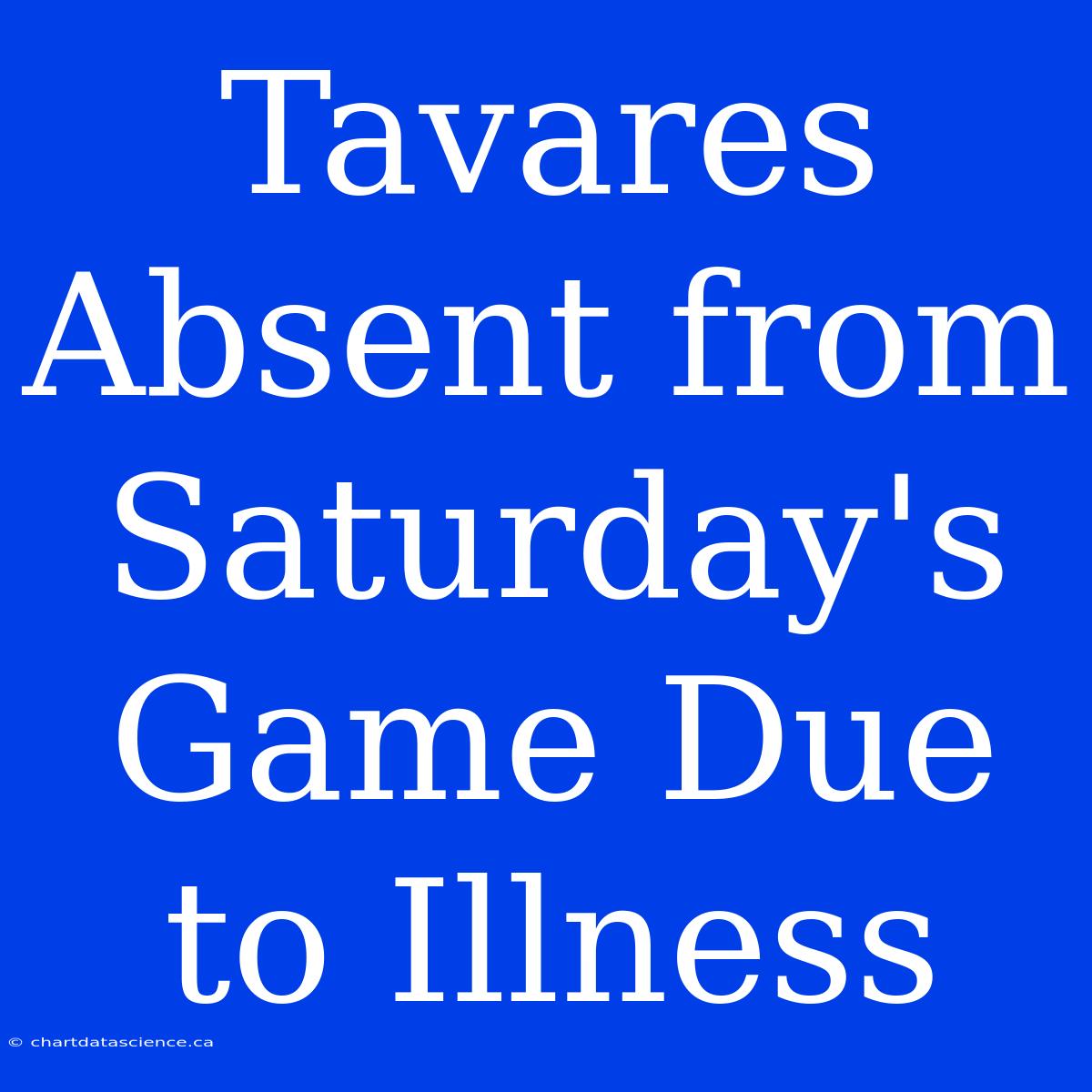 Tavares Absent From Saturday's Game Due To Illness