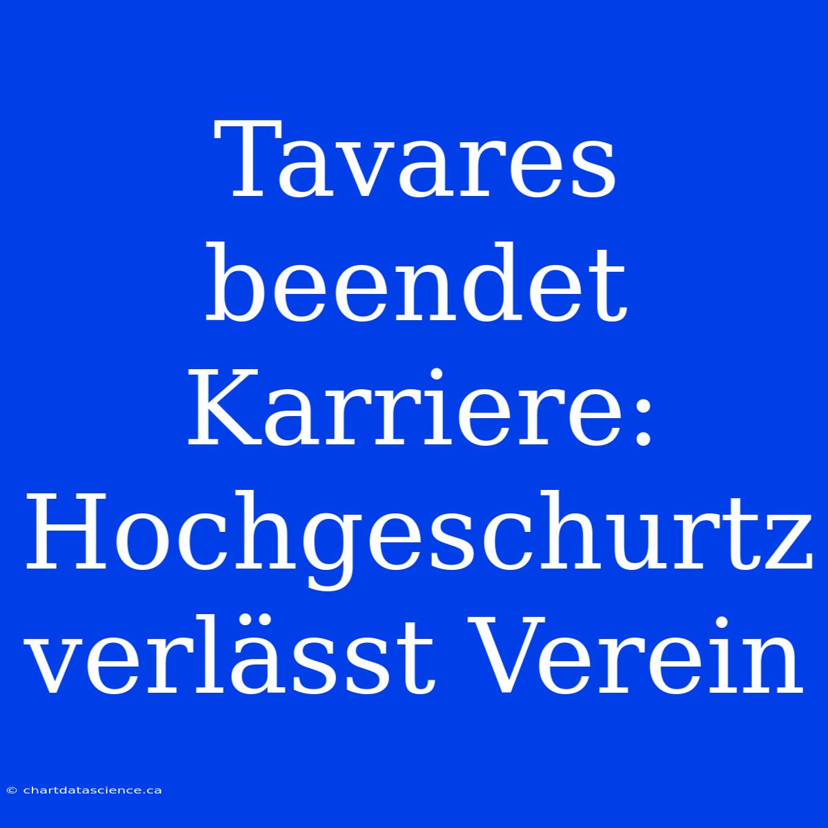 Tavares Beendet Karriere: Hochgeschurtz Verlässt Verein