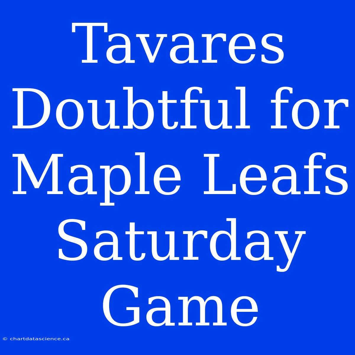 Tavares Doubtful For Maple Leafs Saturday Game