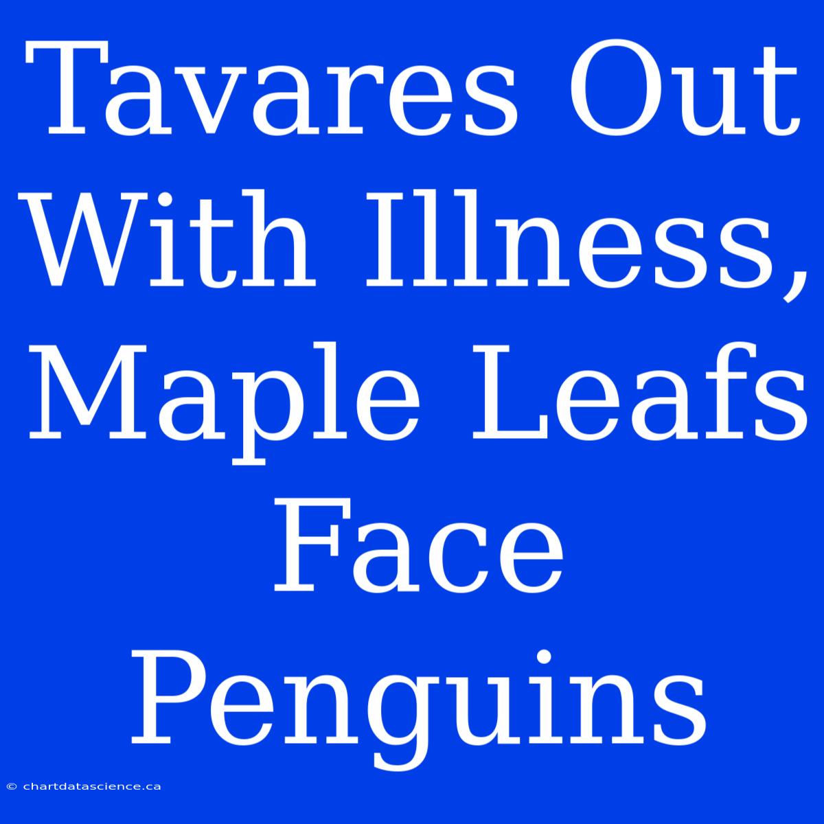 Tavares Out With Illness, Maple Leafs Face Penguins