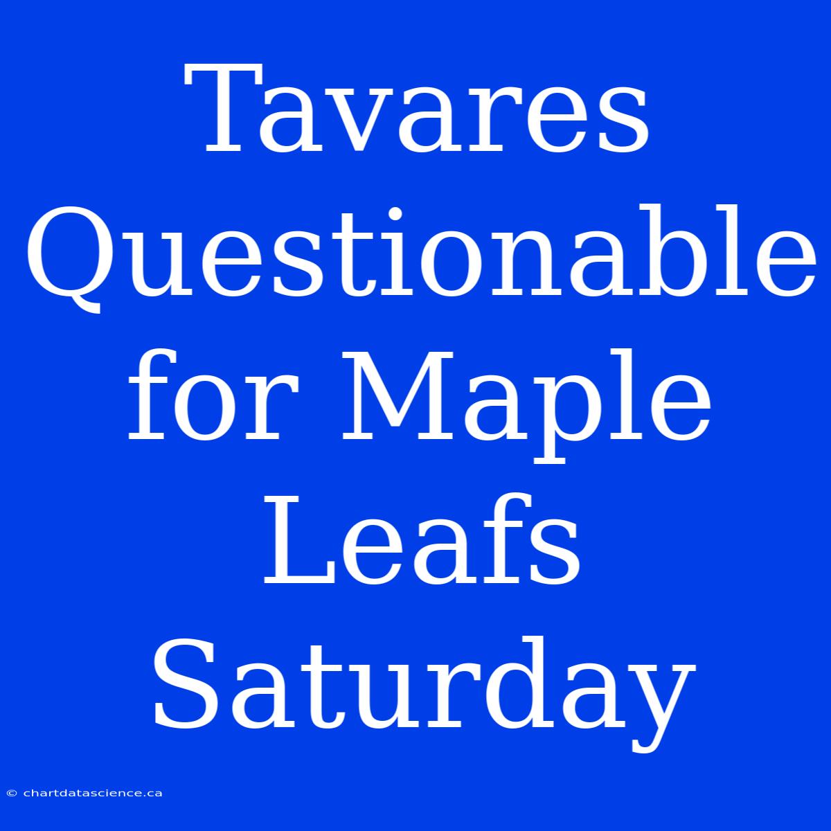 Tavares Questionable For Maple Leafs Saturday