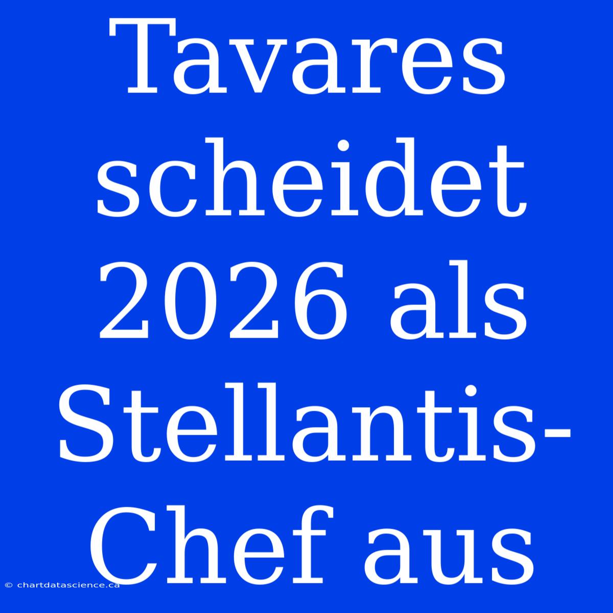 Tavares Scheidet 2026 Als Stellantis-Chef Aus